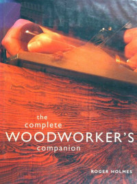 Roger Holmes — The Complete Woodworker's Companion