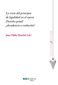 Montiel, Juan Pablo; — La crisis del principio de legalidad en el nuevo Derecho penal. Decadencia o evolucin?