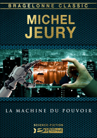 Michel Jeury [Jeury, Michel] — La machine du pouvoir