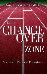 Ozier, Jim; & Jim Griffith — The Changeover Zone: Successful Pastoral Transitions