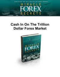 Successful Forex Trader — Miracle Forex Secrets™ » Cash In on The Trillion Dollar Forex Market