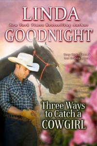 Linda Goodnight — Three Ways to Catch a Cowgirl: Hometown Heroes