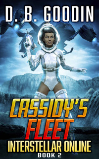 D. B. Goodin — Cassidy's Fleet: A Sci-Fi LitRPG Galactic Adventure (Interstellar Online Book 2)