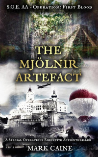 Mark Caine — S.O.E. AA - Operation: First Blood - The Mjölnir Artefact: A Special Operations Executive Actionthriller - Adventure and Spy Thriller