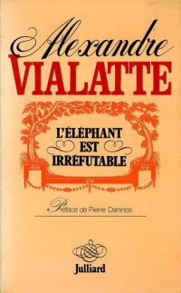 Vialatte, Alexandre — L'éléphant est irréfutable
