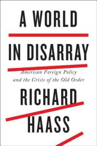 Richard N. Haass [Haass, Richard N.] — A World in Disarray: American Foreign Policy and the Crisis of the Old Order