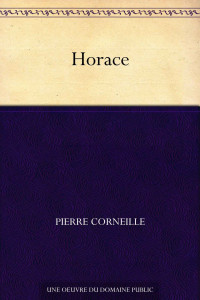 Pierre Corneille — Horace (French Edition)