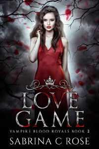 Sabrina C. Rose — Love Game: Vampire Royals (Vampire Blood Royals Book 2)