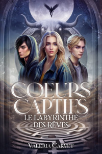 Valeria Carvet — Coeurs captifs: le labyrinthe des rêves