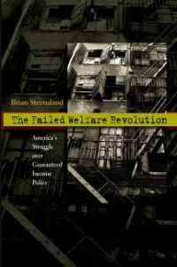 Brian Steensland — The Failed Welfare Revolution: America's Struggle over Guaranteed Income Policy