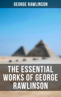 George Rawlinson — The Essential Works of George Rawlinson