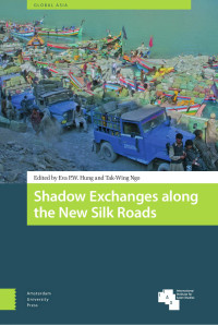 Eva P.W. Hung & Tak-Wing Ngo (Editors) — Shadow Exchanges along the New Silk Roads