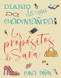 Luna Piñón — Diario De Una Cuarentañera: Los Propósitos De Sara