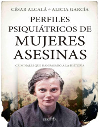 César Alcalá & Alicia García — Perfiles psiquiátricos de mujeres asesinas