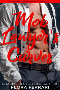 Flora Ferrari — Mob Lawyer's Curves (A Man Who Knows What He Wants Book 151)