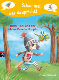 Nahrgang, Frauke — [Schau mal, wer da spricht 01] • Ritter Tobi und der kleine Drache Hoppla