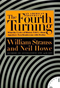 Strauss, William, Howe, Neil — The Fourth Turning: What the Cycles of History Tell Us About America's Next Rendezvous with Destiny