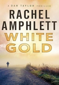 Amphlett, Rachel — White Gold: An action-packed thriller (Dan Taylor Book 1)