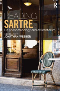 Jonathan Webber — Reading Sartre: On Phenomenology and Existentialism