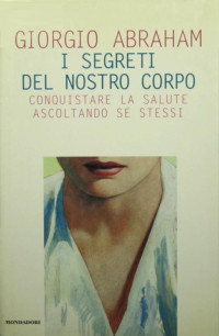 Giorgio Abraham — I segreti del nostro corpo. Conquistare la salute ascoltando se stessi