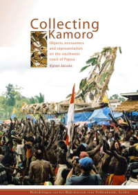 Jacobs, Karen — Collecting Kamoro: Objects, Encounters and Representation on the Southwest Coast of Papua