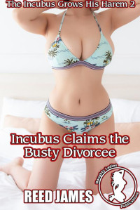 Reed James — Incubus Claims the Busty Divorcee (The Incubus Grows His Harem 2)