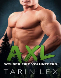 Tarin Lex — Axl: Insta Love Firefighter Romance (Wylder Fire Volunteers Book 5)