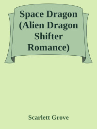 Scarlett Grove — Space Dragon (Alien Dragon Shifter Romance) (Brides of Draxos Book 2)