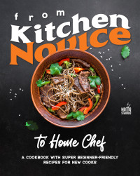 Stanford, Martha — From Kitchen Novice to Home Chef: A Cookbook with Super Beginner-Friendly Recipes for New Cooks