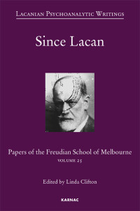 Linda Clifton — Since Lacan: Volume 25 (Papers of the Freudian School of Melbourne)