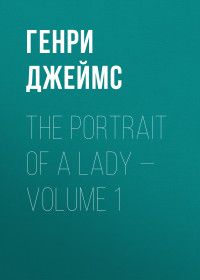 Henry James — The Portrait of a Lady — Volume 1