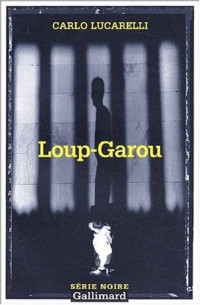 Carlo Lucarelli — Loup-Garou (Ispettore Grazia Negro 1)