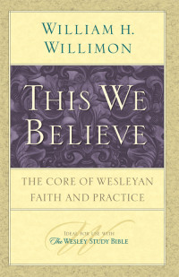 William H. Willimon; — This We Believe