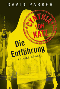 Parker, David — Cynthia von Katz - Die Entführung