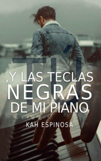 Kah Espinosa — Tú, y las teclas negras de mi piano. (Spanish Edition)