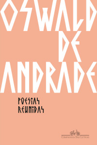 de Andrade, Oswald [de Andrade, Oswald] — Poesias reunidas