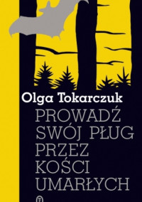 TOKARCZUK OLGA — Prowadz swoj plog przez kosci umarlych