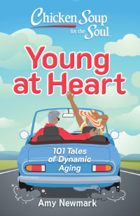 Amy Newmark — Chicken Soup for the Soul: 101 Tales of Dynamic Aging