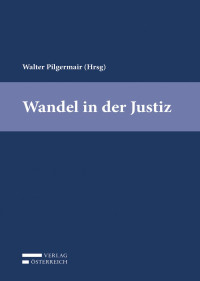 Walter Pilgermair; — Wandel Justiz, für Druck.indb