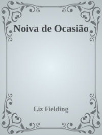 Liz Fielding — Noiva de Ocasião