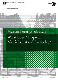 Grobusch, Martin Peter. — What Does 'Tropical Medicine' Stand for Today?