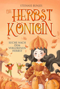 Stefanie Bunjes — Die Herbstkönigin. Suche nach dem verlorenen Herbst 