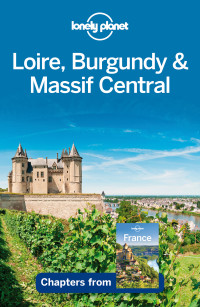 Lonely Planet — Lonely Planet Loire, Burgundy & Massif Central