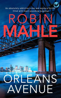 Robin Mahle — Orleans Avenue: An absolutely addictive crime and mystery thriller filled with heart-pounding suspense