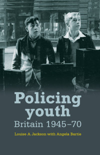 Louise Jackson;Angela Bartie; — Policing Youth