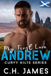 C.H. James — Andrew - My First Love: A Curvy, BBW Plus-Sized Instalove Romance: Curvy Kilts Series