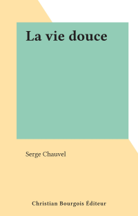 Serge Chauvel — La vie douce
