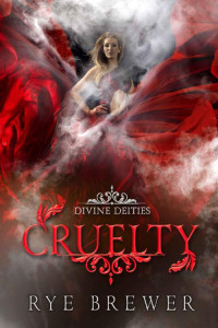 Rye Brewer — Cruelty: A Kingdom of Hell Princes vs. Demigoddesses New Adult Fantasy (Divine Deities Book 4)