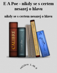 nikdy se s certem nesazej o hlavu — E A Poe - nikdy se s certem nesazej o hlavu