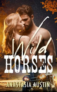 Anastasia Austin — Wild Horses: A country boy meets curvy city girl age gap romance (Bonfire Boys Book 1)